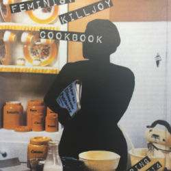 The Feminist Killjoy Cookbook
